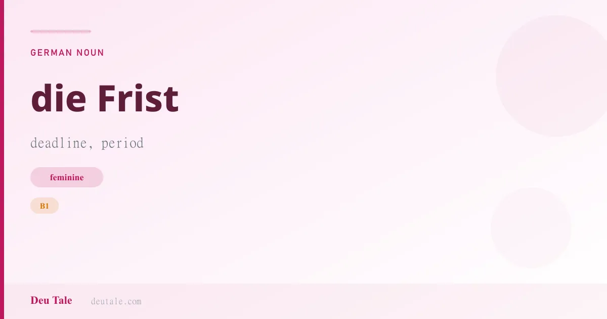 die Frist — German feminine noun meaning deadline, period (B1)
