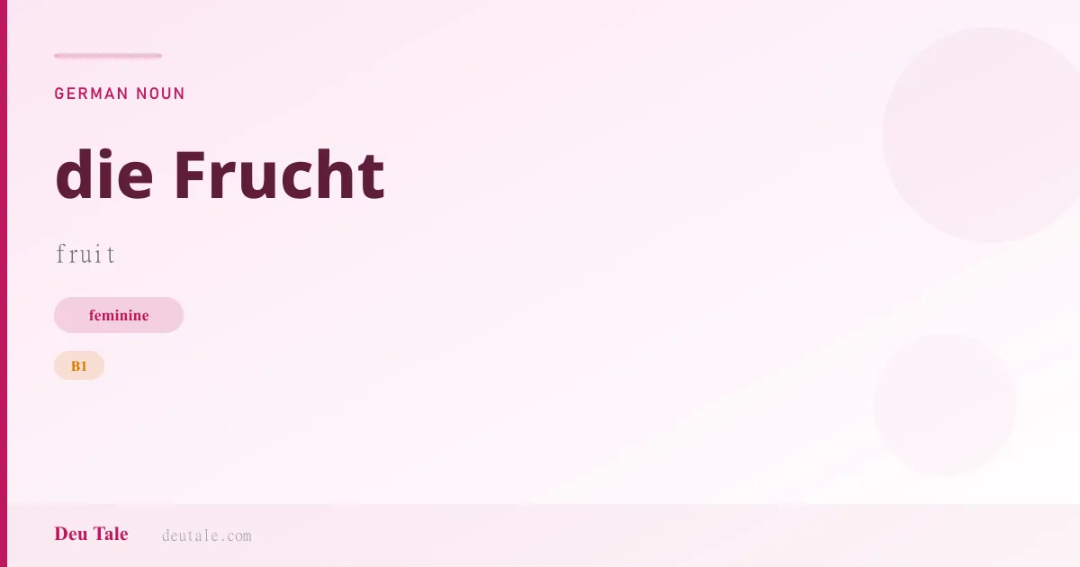 die Frucht — German feminine noun meaning fruit (B1)