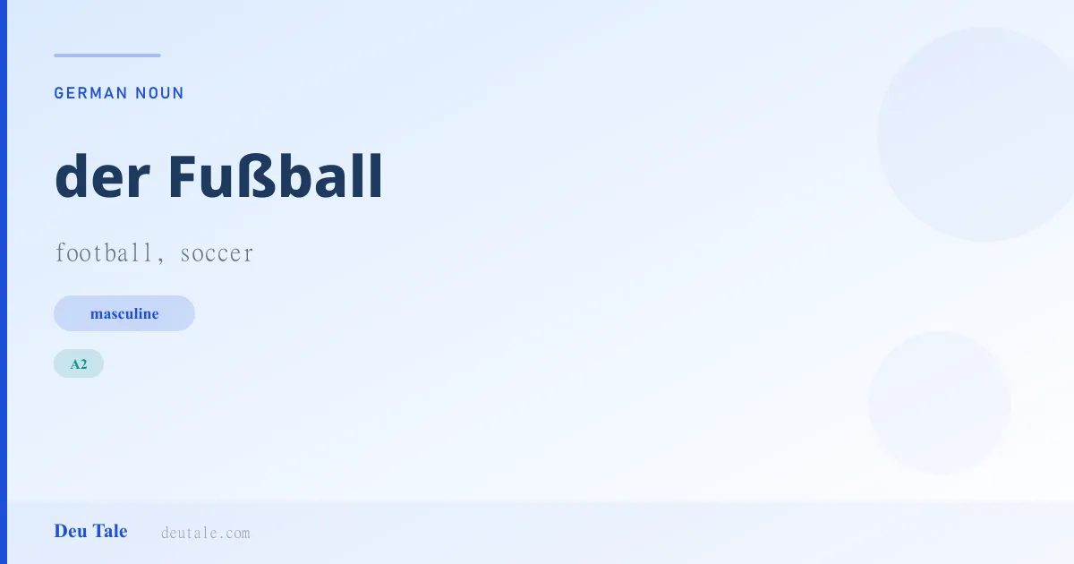 der Fußball — German masculine noun meaning football, soccer (A2)