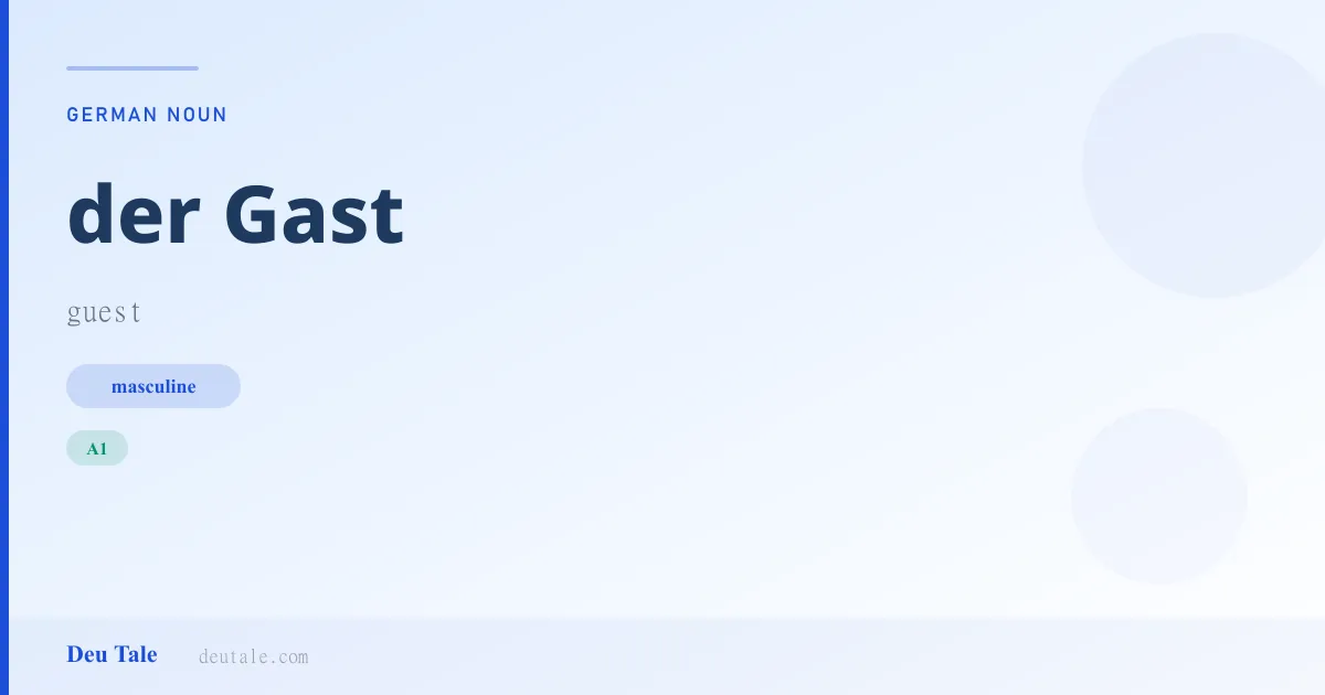 der Gast — German masculine noun meaning guest (A1)