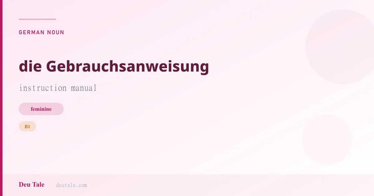 die Gebrauchsanweisung — German feminine noun meaning instruction manual (B1)