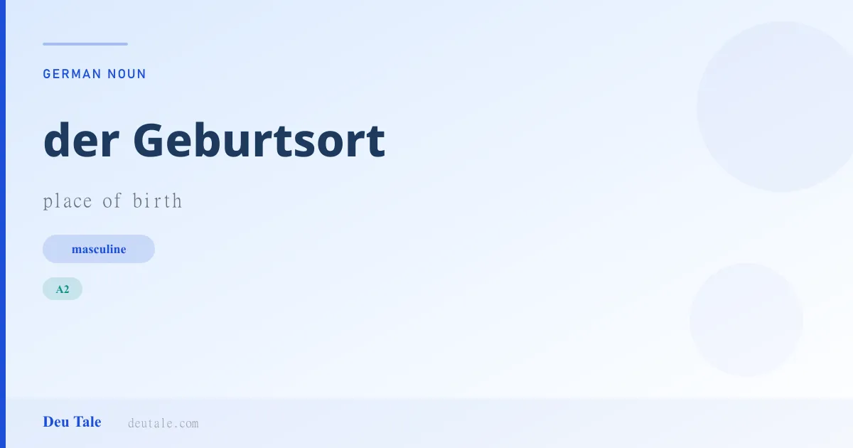 der Geburtsort — German masculine noun meaning place of birth (A2)
