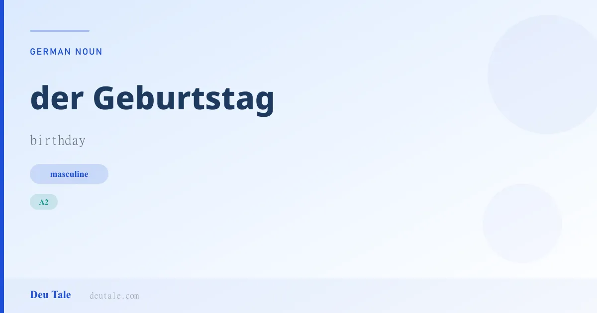der Geburtstag — German masculine noun meaning birthday (A2)