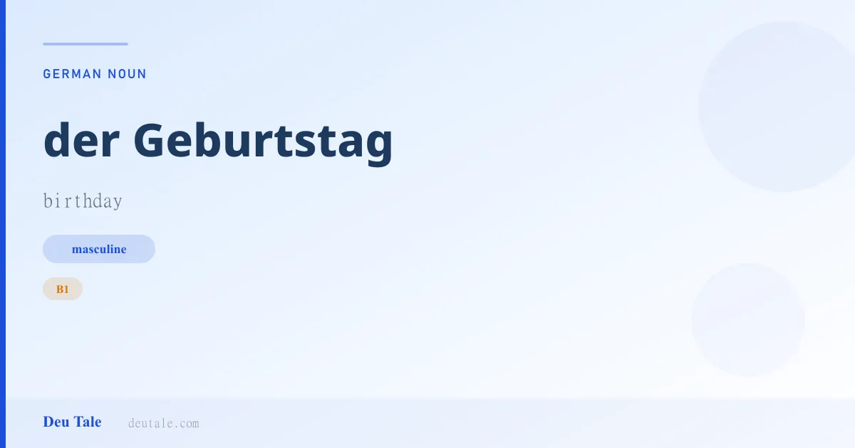 der Geburtstag — German masculine noun meaning birthday (B1)