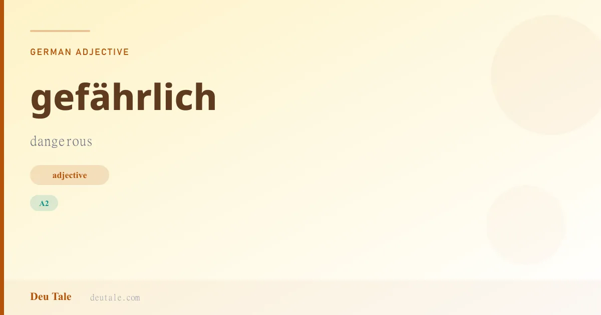 gefährlich — German adjective meaning dangerous (A2)