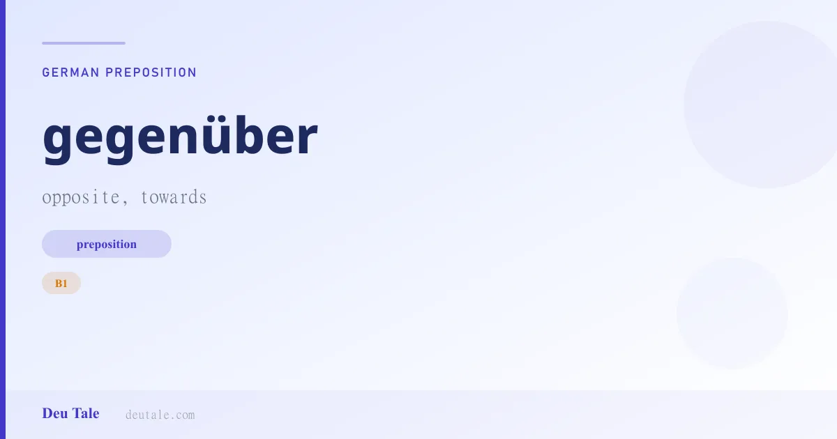 gegenüber — German preposition meaning opposite, towards (B1)