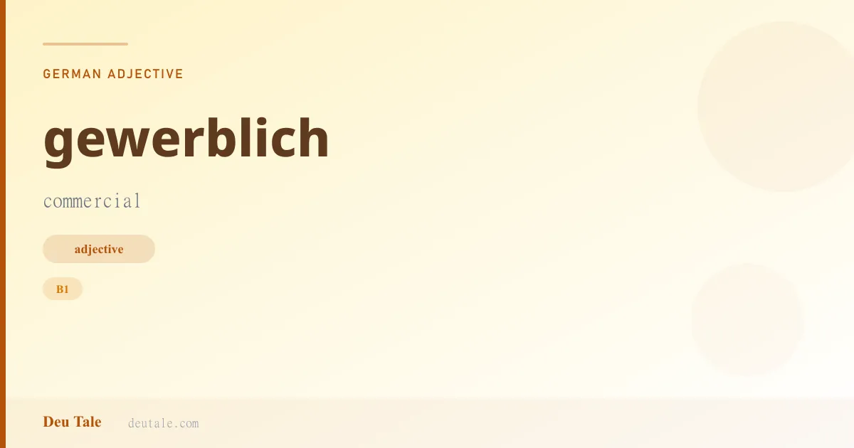 gewerblich — German adjective meaning commercial (B1)
