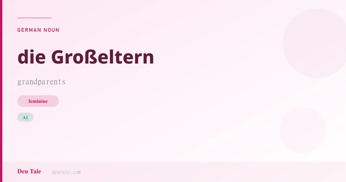 die Großeltern — German feminine noun meaning grandparents (A1)