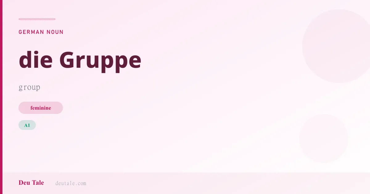 die Gruppe — German feminine noun meaning group (A1)