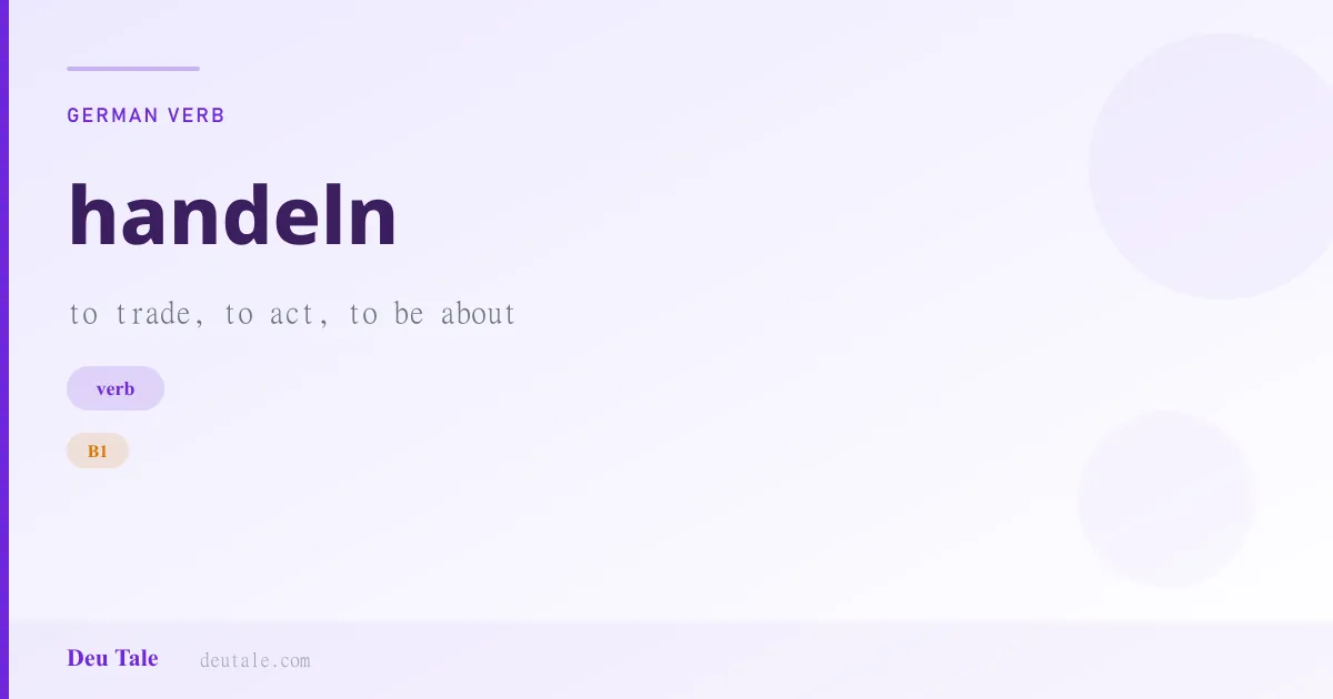 handeln — German verb meaning to trade, to act, to be about (B1)
