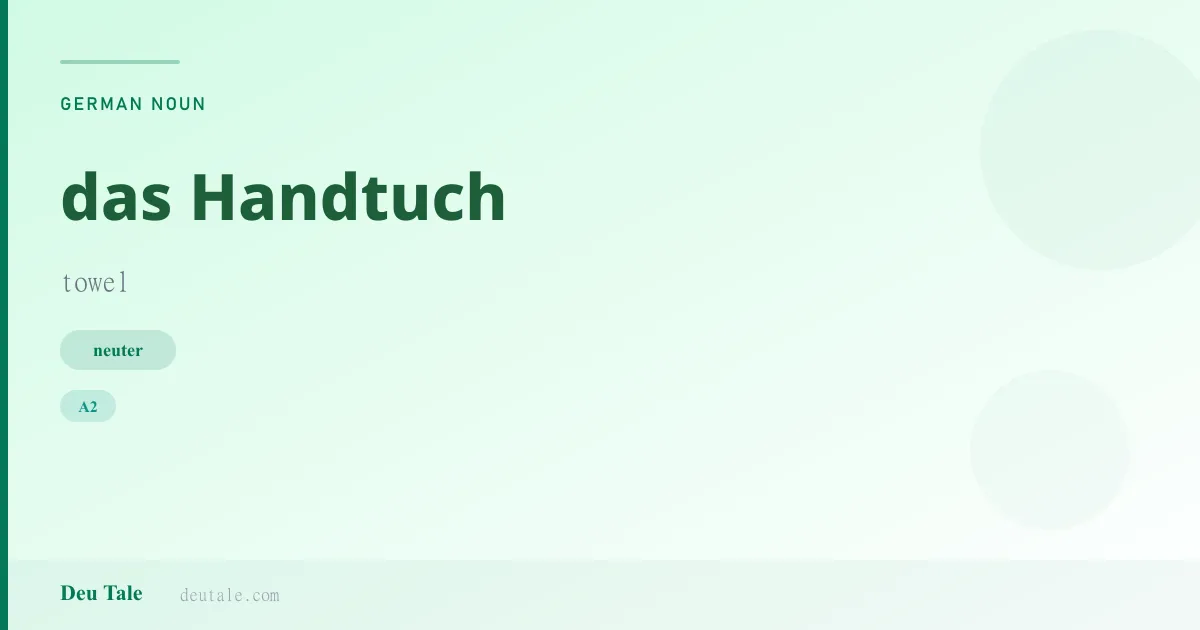 das Handtuch — German neuter noun meaning towel (A2)