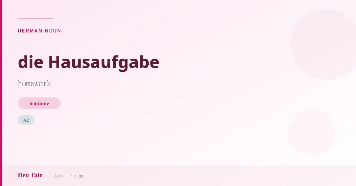 die Hausaufgabe — German feminine noun meaning homework (A2)