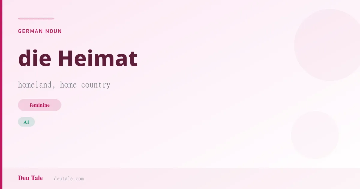 die Heimat — German feminine noun meaning homeland, home country (A1)
