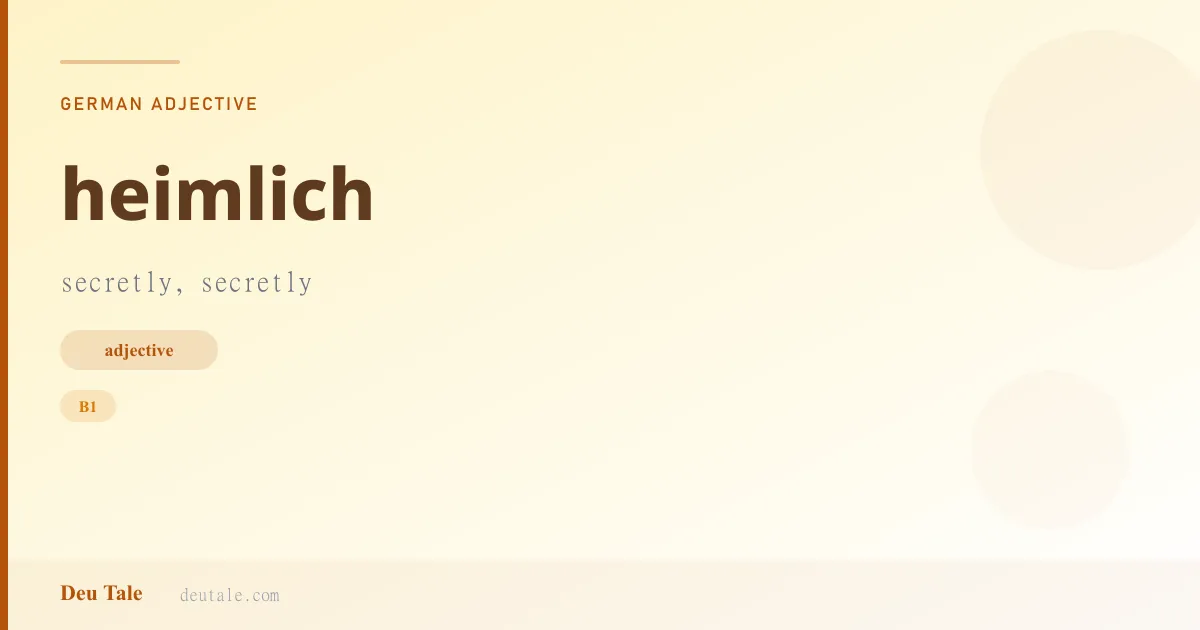 heimlich — German adjective meaning secretly, secretly (B1)