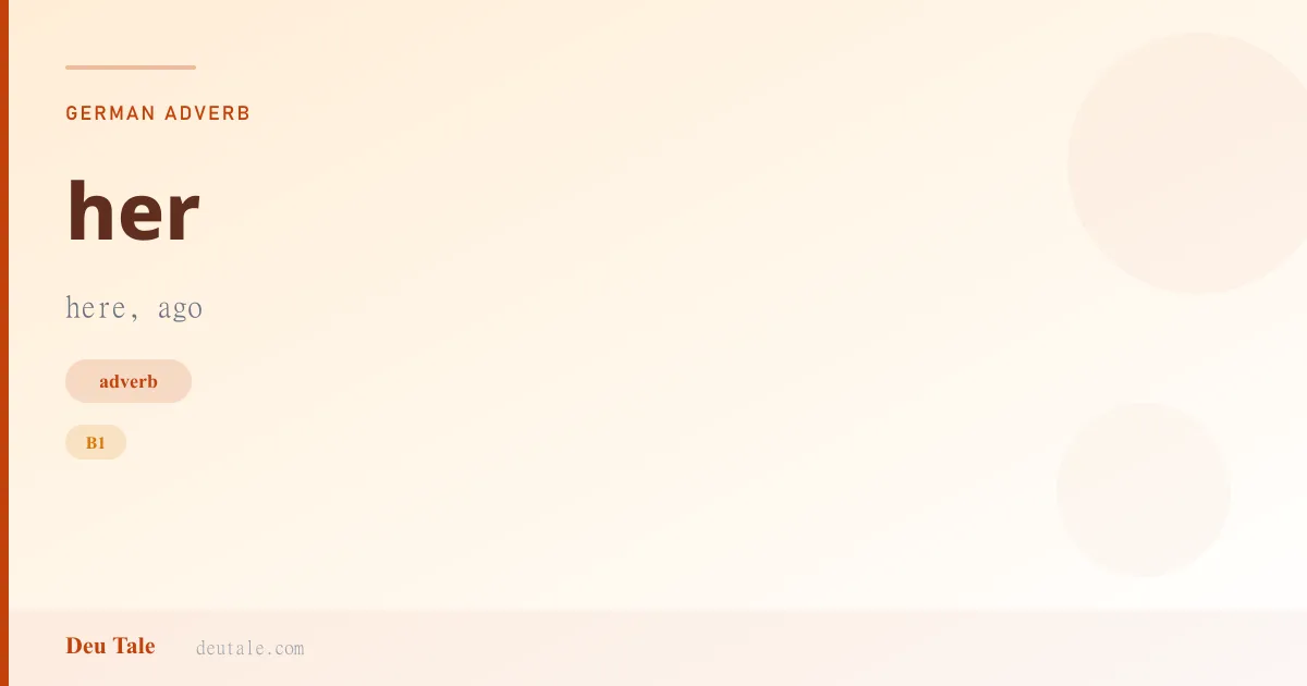 her — German adverb meaning here, ago (B1)
