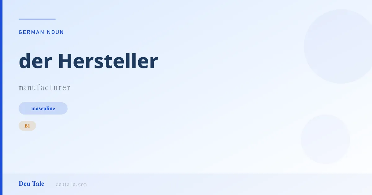 der Hersteller — German masculine noun meaning manufacturer (B1)
