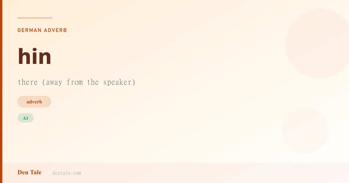 hin — German adverb meaning there (away from the speaker) (A1)