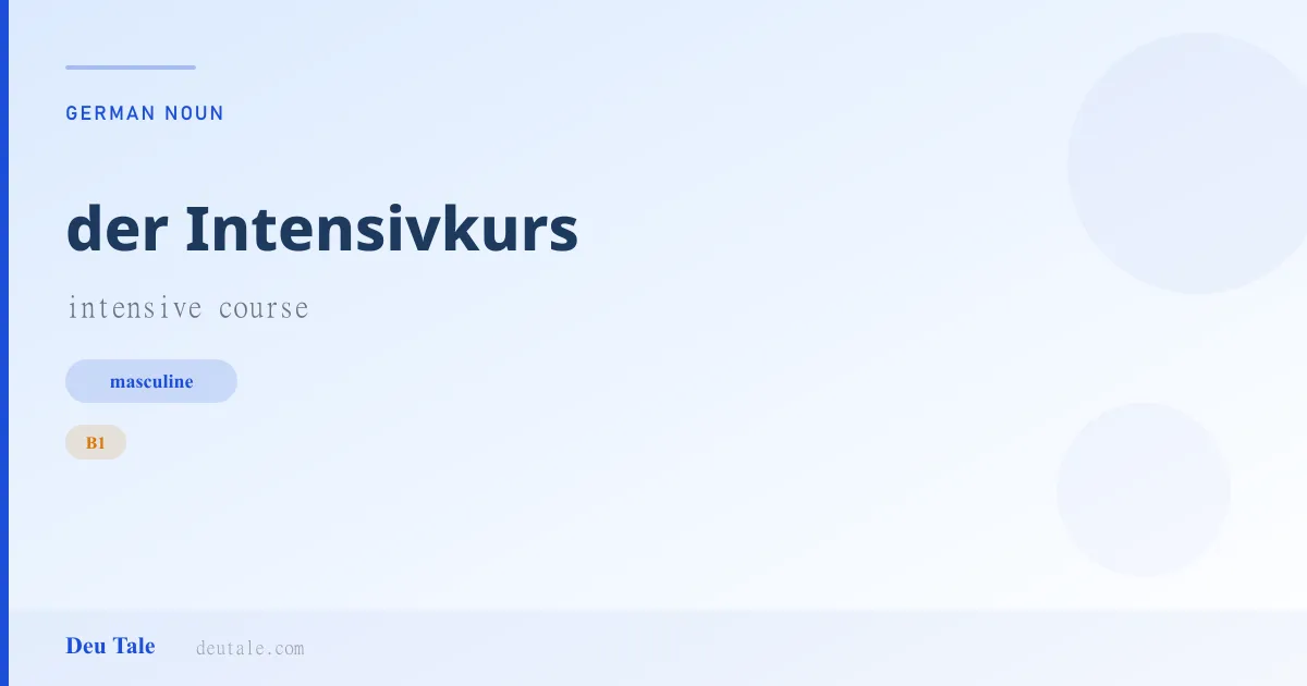 der Intensivkurs — German masculine noun meaning intensive course (B1)