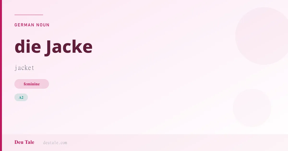 die Jacke — German feminine noun meaning jacket (A2)