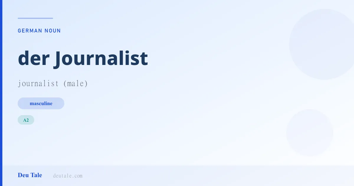 der Journalist — German masculine noun meaning journalist (male) (A2)