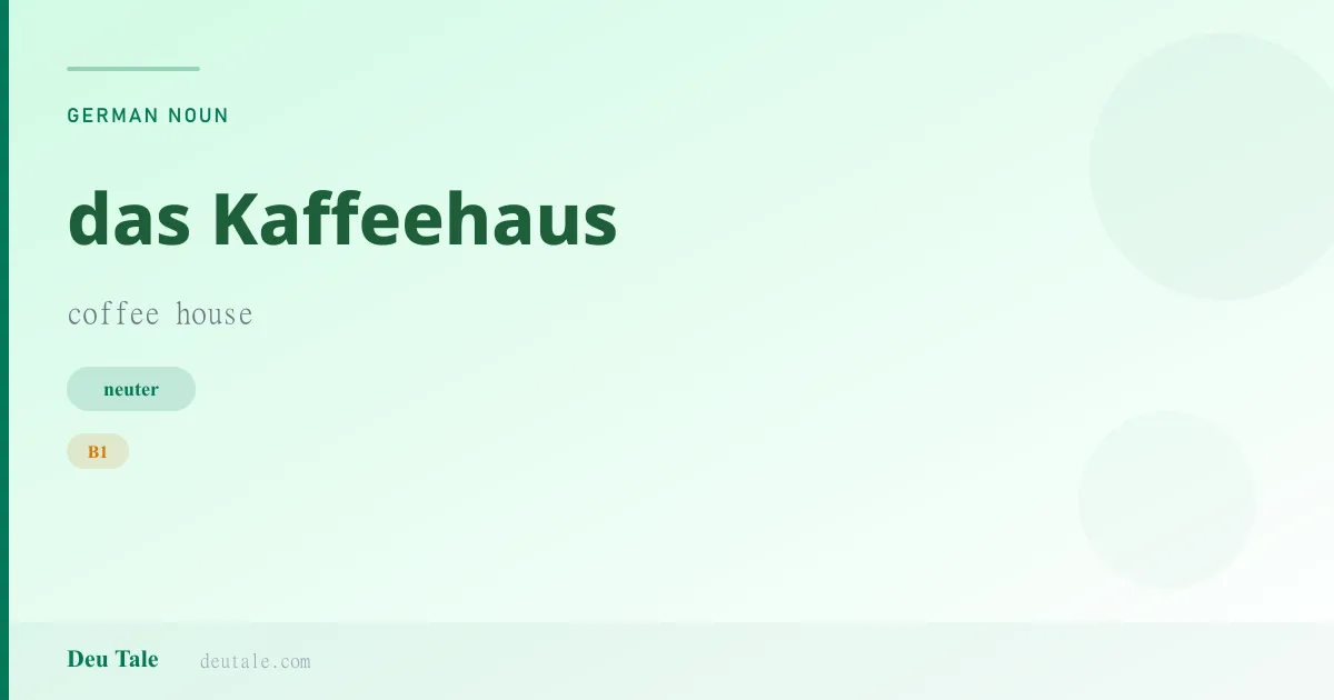das Kaffeehaus — German neuter noun meaning coffee house (B1)