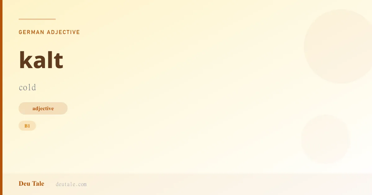 kalt — German adjective meaning cold (B1)