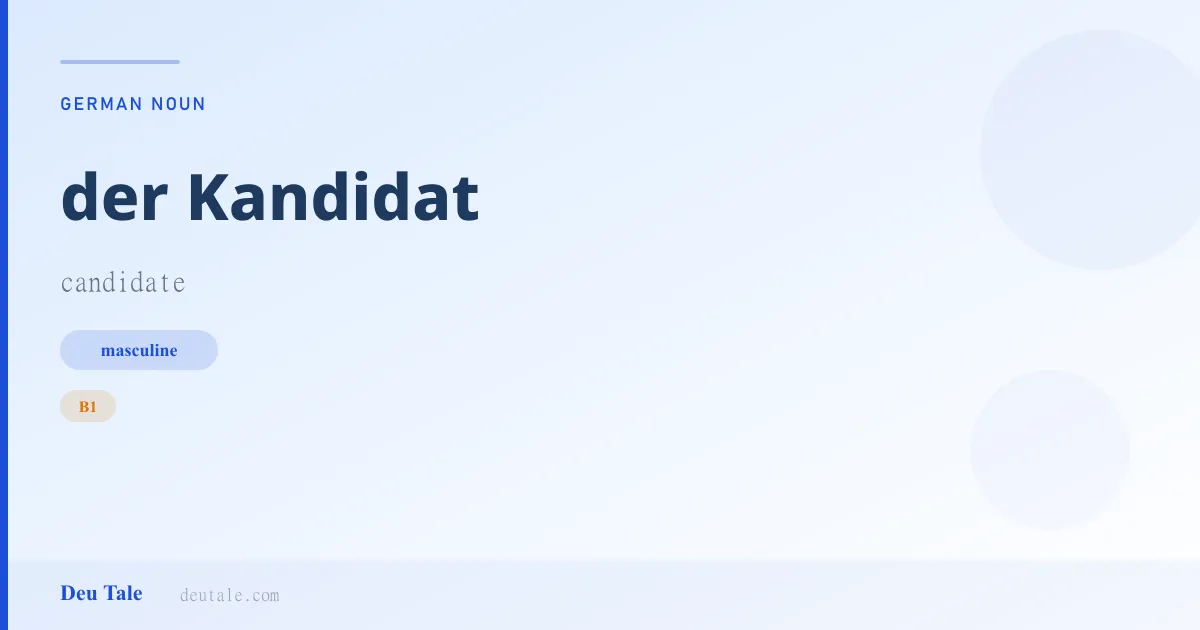 der Kandidat — German masculine noun meaning candidate (B1)