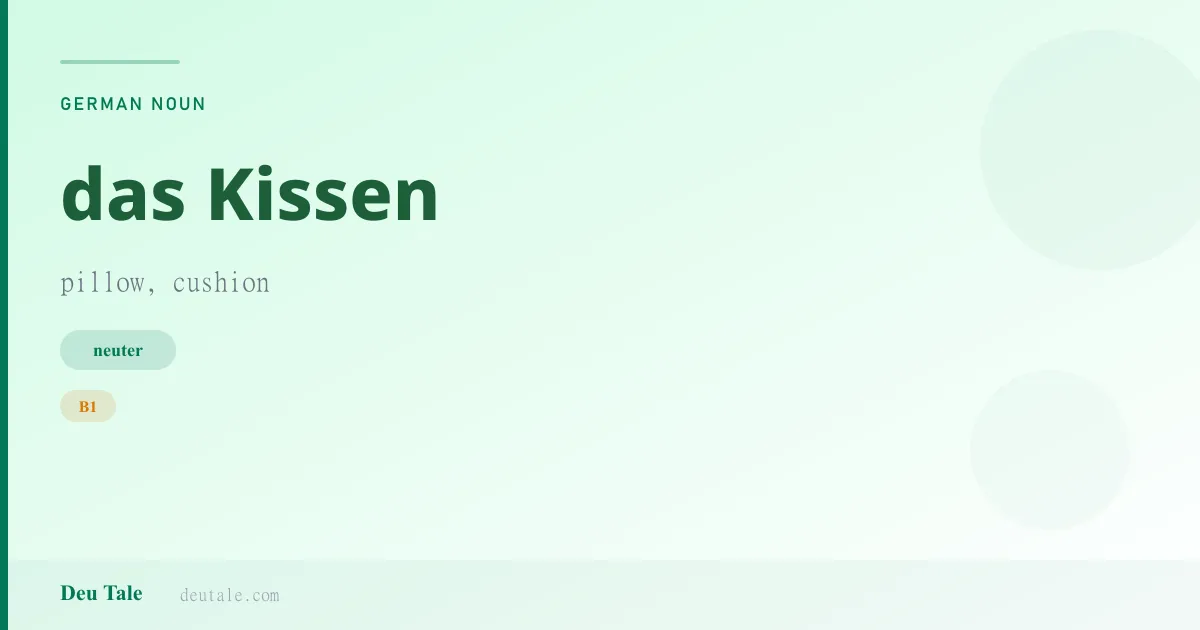 das Kissen — German neuter noun meaning pillow, cushion (B1)