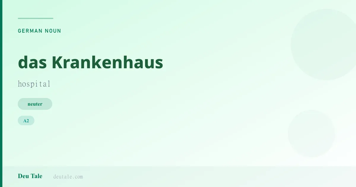 das Krankenhaus — German neuter noun meaning hospital (A2)