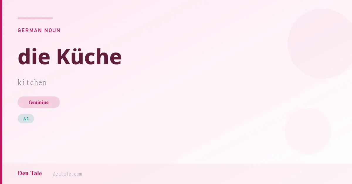 die Küche — German feminine noun meaning kitchen (A2)