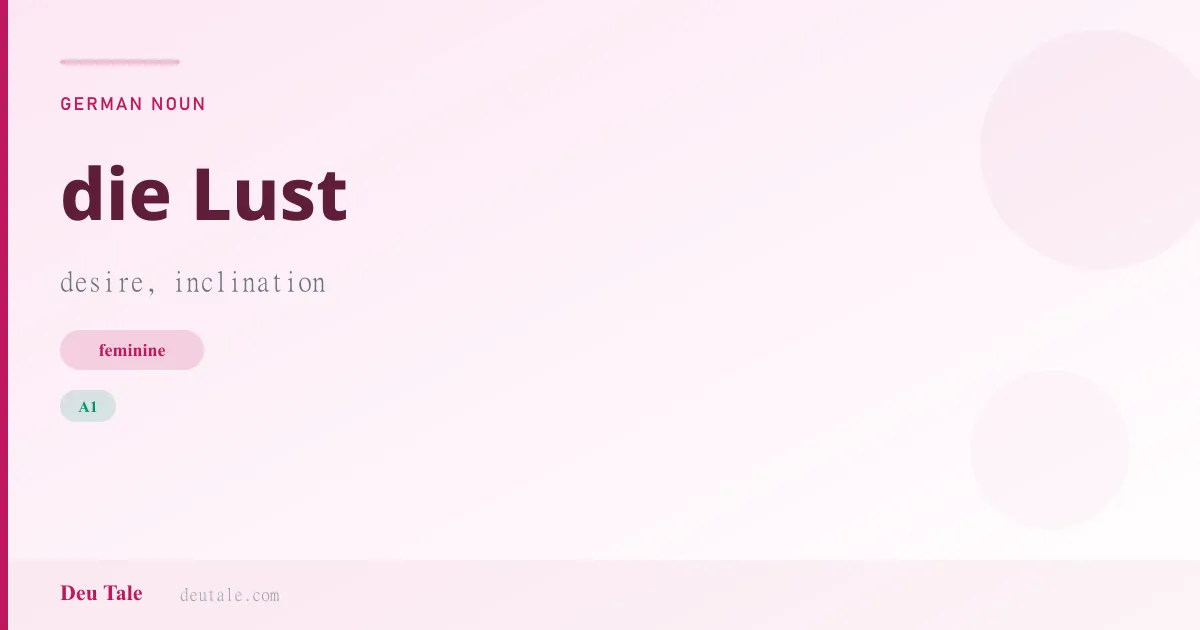 die Lust — German feminine noun meaning desire, inclination (A1)