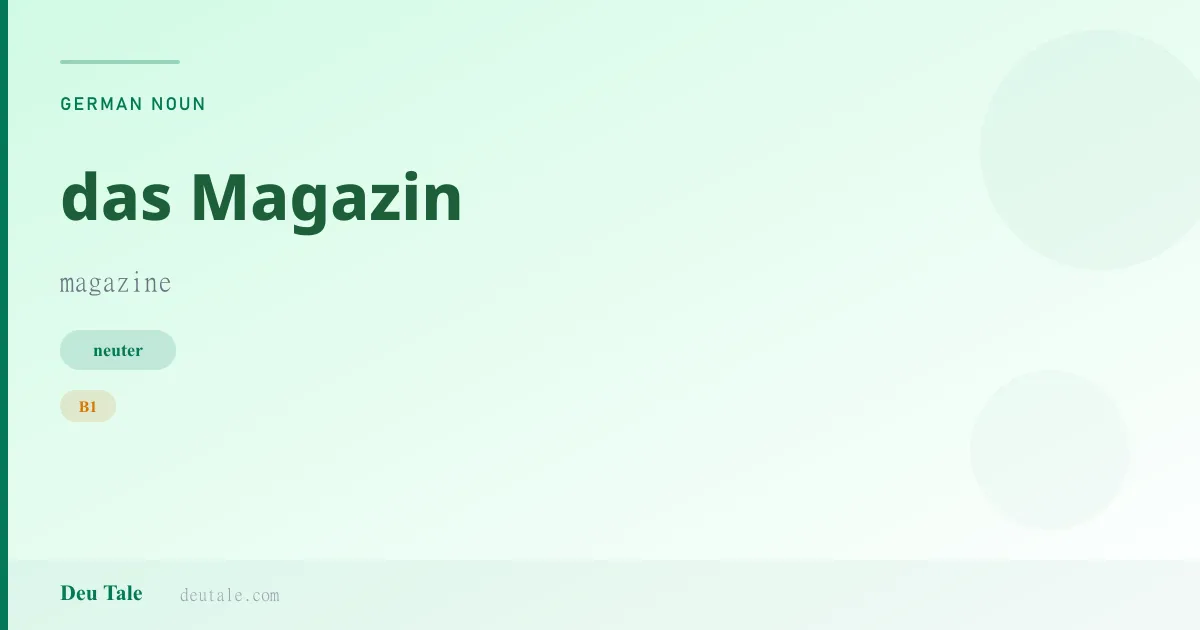 das Magazin — German neuter noun meaning magazine (B1)