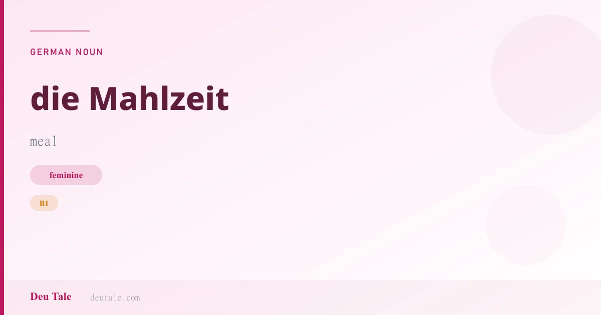 die Mahlzeit — German feminine noun meaning meal (B1)