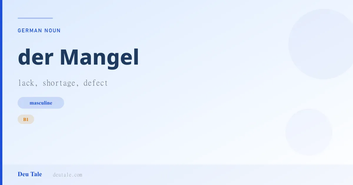 der Mangel — German masculine noun meaning lack, shortage, defect (B1)
