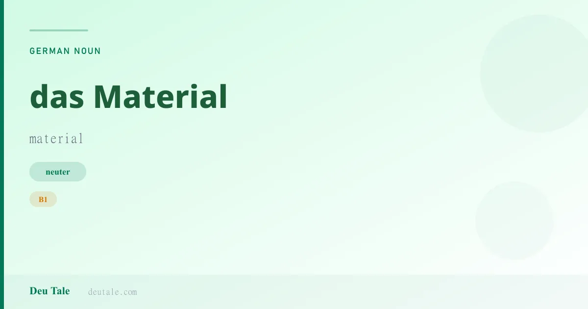 das Material — German neuter noun meaning material (B1)
