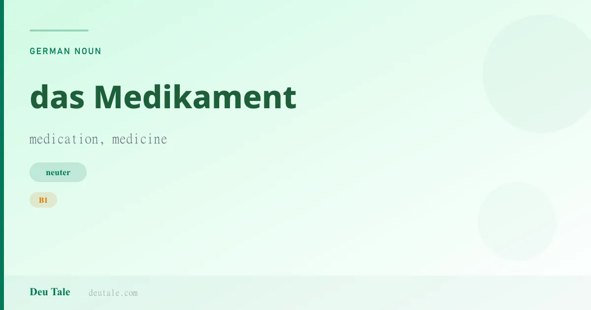 das Medikament — German neuter noun meaning medication, medicine (B1)