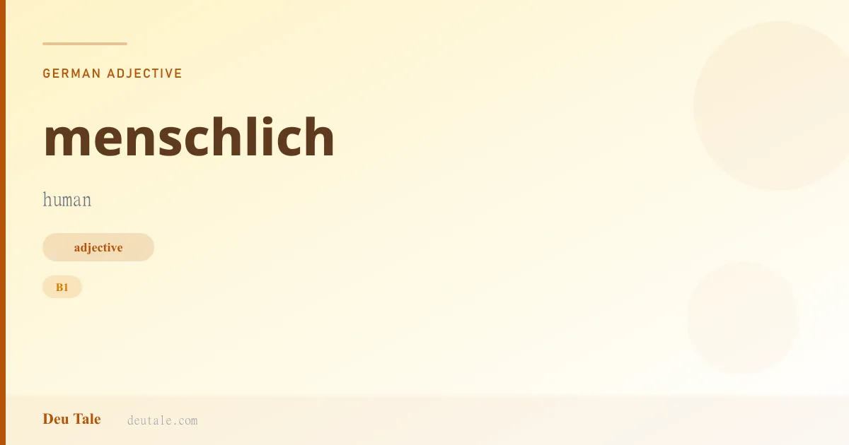 menschlich — German adjective meaning human (B1)