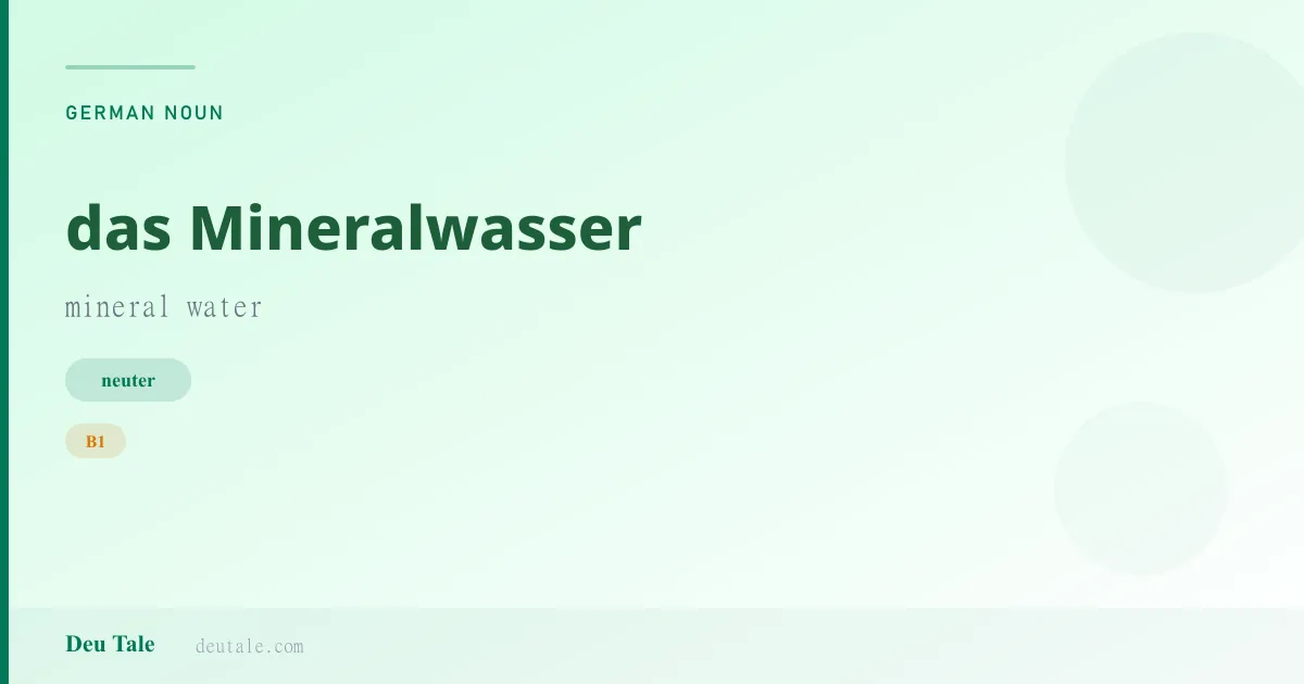 das Mineralwasser — German neuter noun meaning mineral water (B1)