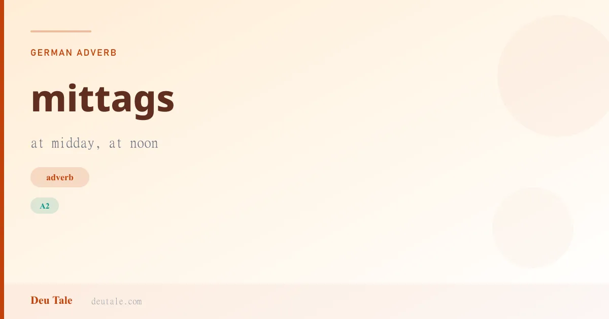 mittags — German adverb meaning at midday, at noon (A2)