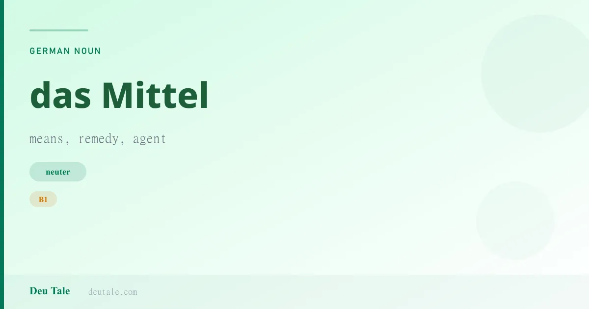 das Mittel — German neuter noun meaning means, remedy, agent (B1)