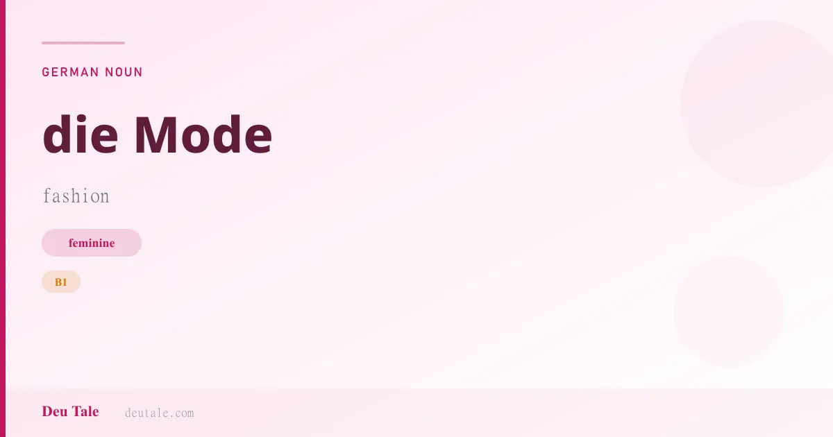 die Mode — German feminine noun meaning fashion (B1)