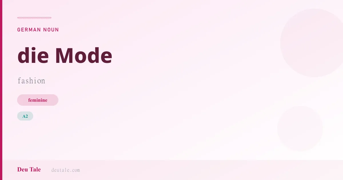 die Mode — German feminine noun meaning fashion (A2)
