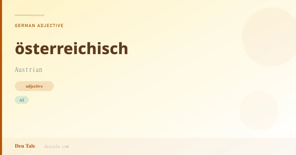 österreichisch — German adjective meaning Austrian (A2)