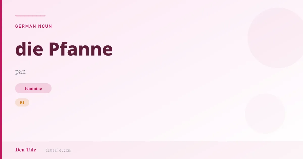 die Pfanne — German feminine noun meaning pan (B1)