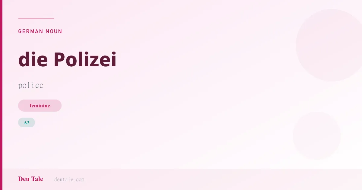 die Polizei — German feminine noun meaning police (A2)