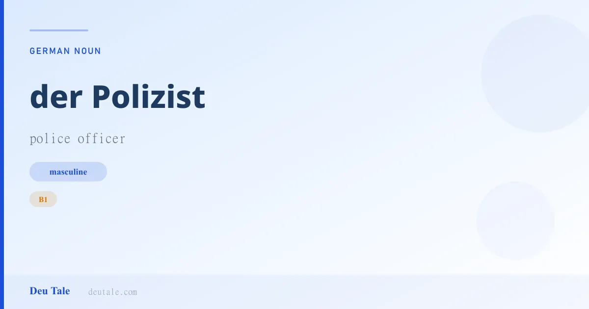 der Polizist — German masculine noun meaning police officer (B1)