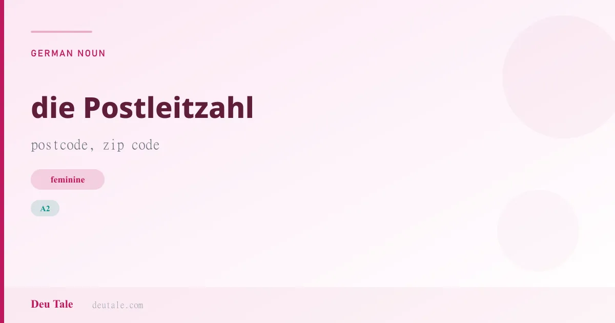 die Postleitzahl — German feminine noun meaning postcode, zip code (A2)
