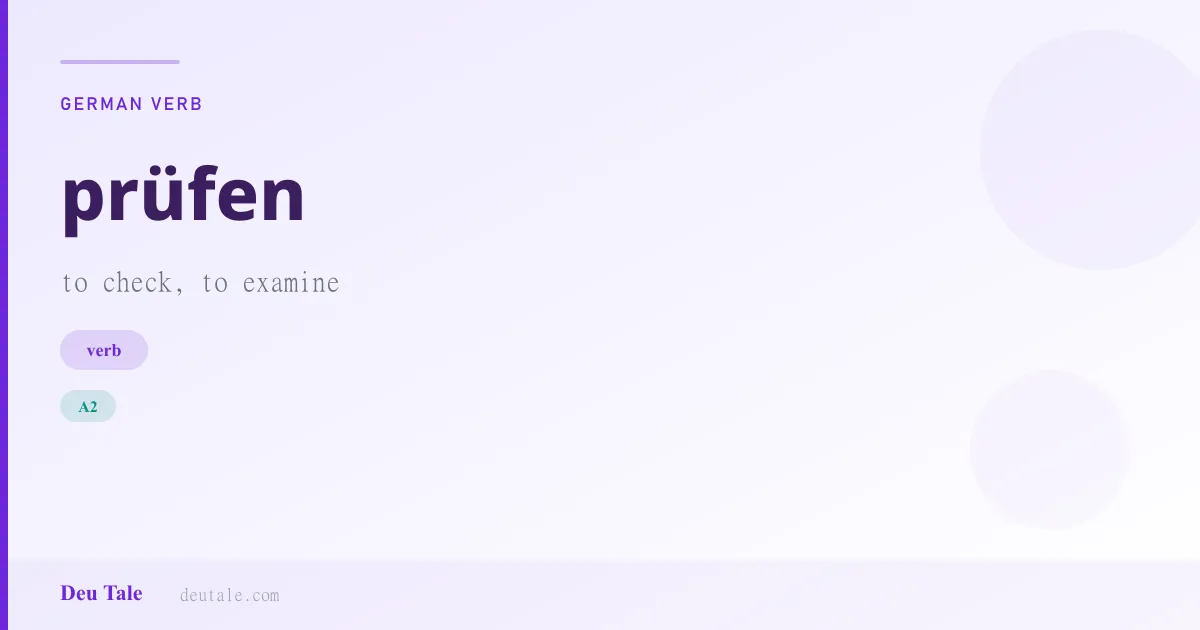 prüfen — German verb meaning to check, to examine (A2)