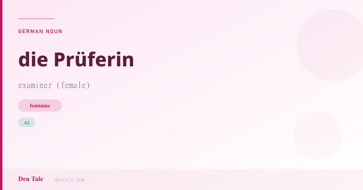 die Prüferin — German feminine noun meaning examiner (female) (A2)