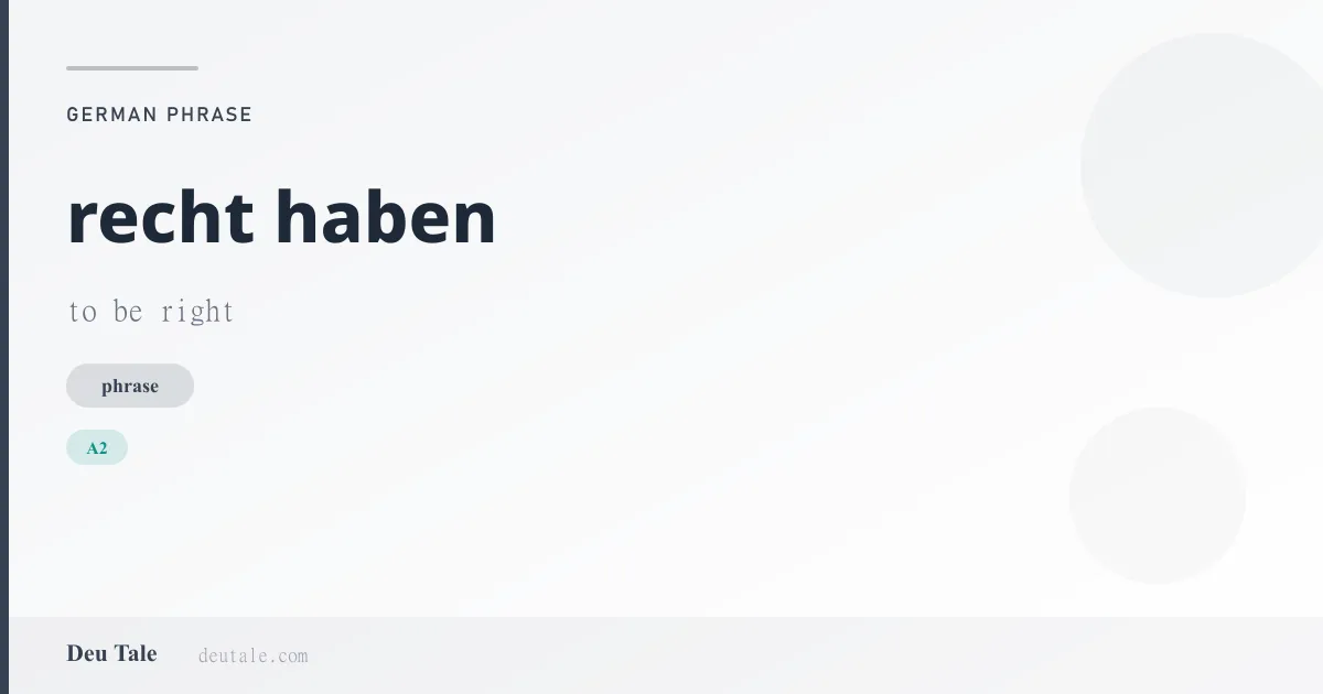 recht haben — German phrase meaning to be right (A2)